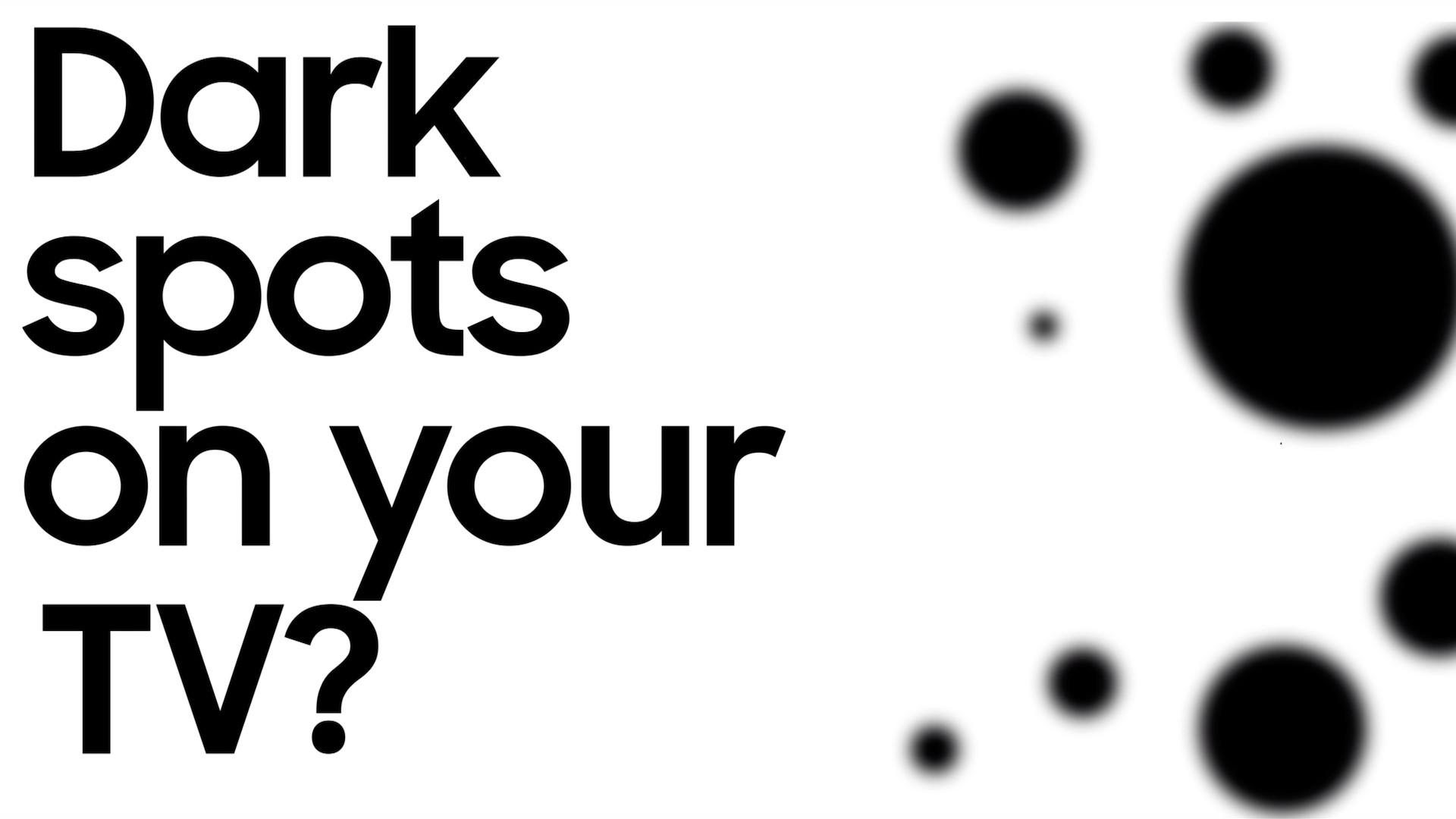 Dark spots on your TV? Dark spots on your TV?
