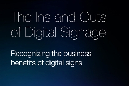 The Ins and Outs of Digital Signage The Ins and Outs of Digital Signage