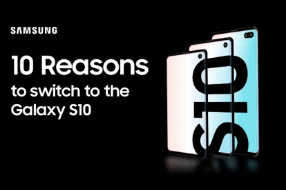 10 Reasons to Switch to the Galaxy S10 10 Reasons to Switch to the Galaxy S10