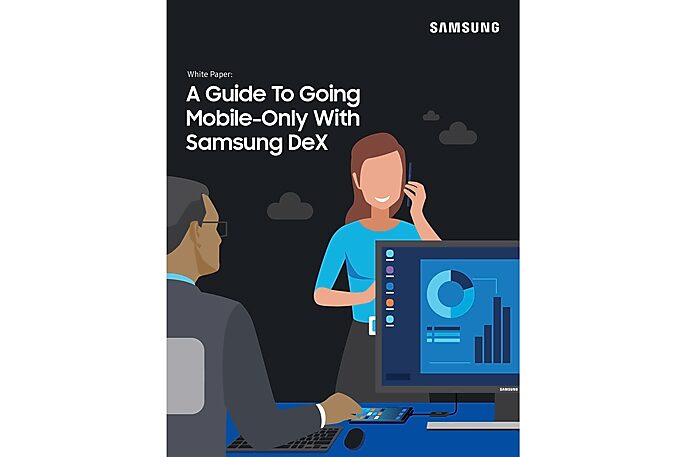 A Guide to Going Mobile-Only with Samsung DeX A Guide to Going Mobile-Only with Samsung DeX