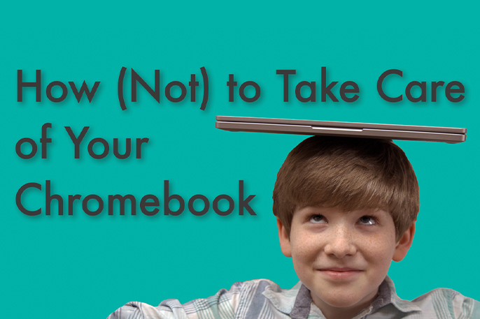 How (Not) to Take Care of Your Chromebook How (Not) to Take Care of Your Chromebook