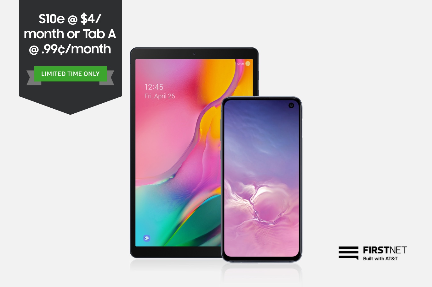 Galaxy S10e at $4 per month or the Galaxy Tab A for just .99¢ per month Galaxy S10e at $4 per month or the Galaxy Tab A for just .99¢ per month