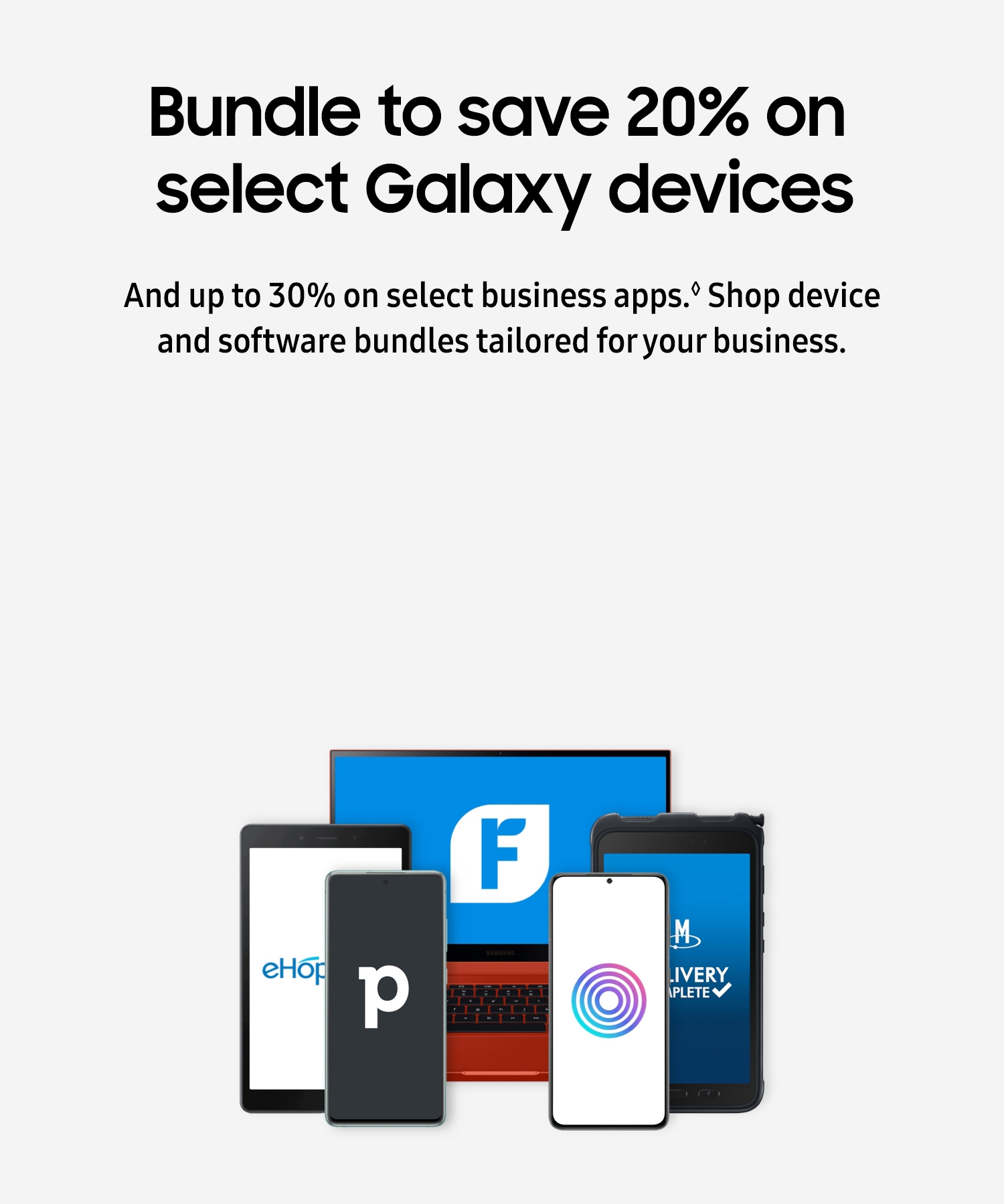 Save 20% on select Galaxy devices and up to 30% on select business apps when you bundle
